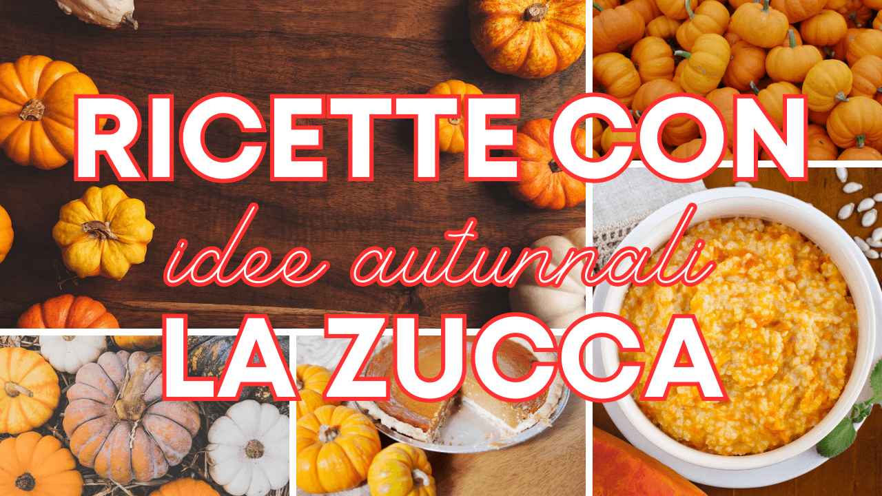 6 Idee di ricette autunnali: ricette con la Zucca